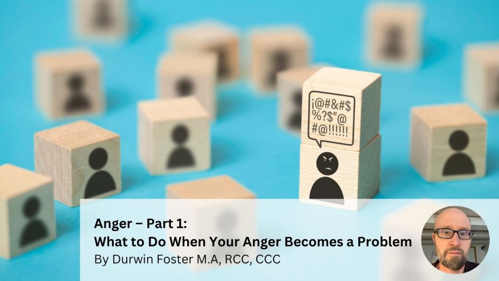 Anger – Part 1: What to Do When Your Anger Becomes a Problem