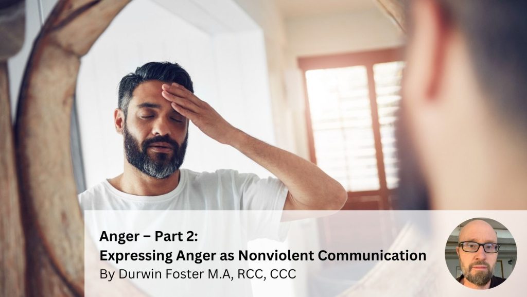 Anger – Part 2: Expressing Anger as Nonviolent Communication By Durwin Foster